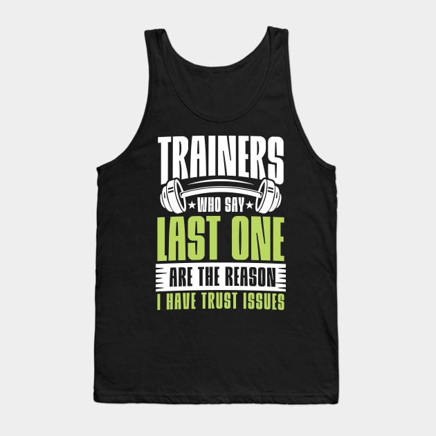 Trainers Who Say Last One are the Reason I Have Trust Issues Tank Top by AngelBeez29